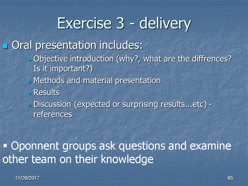 Exercise 3 - delivery Oral presentation includes: Objective introduction (why?, what are the diffrences? Exercise 3 - delivery Oral presentation includes: Objective introduction (why?, what are the diffrences?